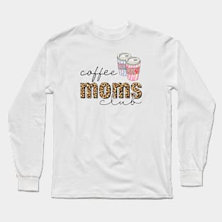Coffee mom’s club Long Sleeve T-Shirt
